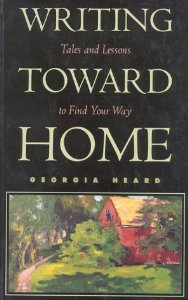 Recommended Reading:  Writing Toward Home: Tales and Lessons to Find Your Way, by  Georgia Heard 